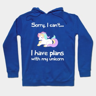 Sorry I Cant, I Have Plans With My Unicorn Hoodie